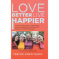 Love Better Live Happier: A fun and simple guide to make and keep godly friendships the way God designed them to be; connected and joyful. - Hardcover