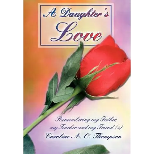 A Daughter's Love: Remembering my Father, my Teacher and my Friend (s) - Hardcover