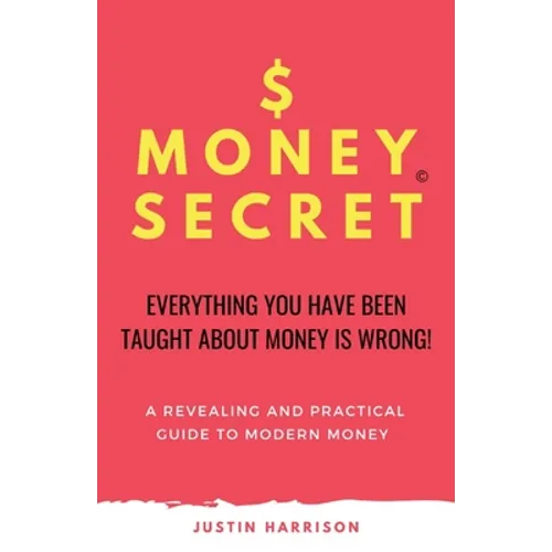 $Moneysecret: Everything You Have Been Taught about Money Is Wrong - Paperback