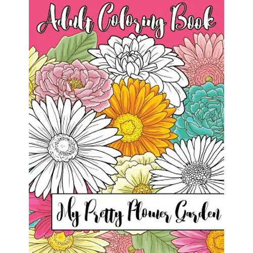 My Pretty Flower Garden: Adult Coloring Book - Paperback