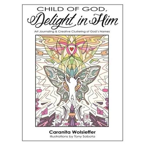 Child of God, Delight in Him: Art Journaling & Creative Clustering of God's Names - Paperback
