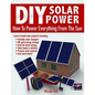DIY Solar Power: How To Power Everything From The Sun - Paperback
