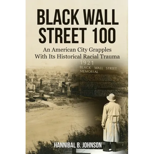 Black Wall Street 100: An American City Grapples With Its Historical Racial Trauma - Paperback