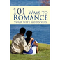 101 Ways to Romance Your Wife God's Way - Paperback