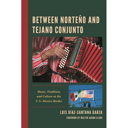 Between Norteño and Tejano Conjunto: Music, Tradition, and Culture at the U.S.-Mexico Border - Paperback