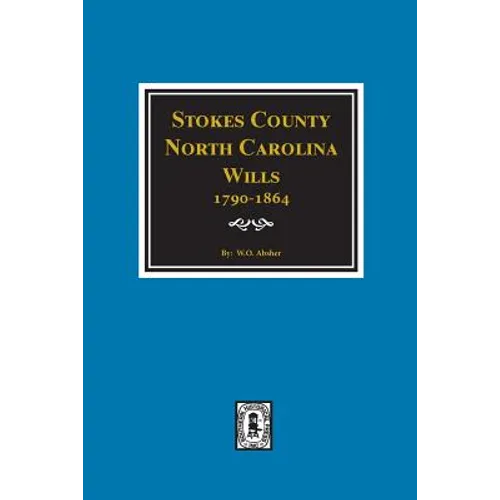 Stokes County, North Carolina Wills, 1790-1864. - Paperback