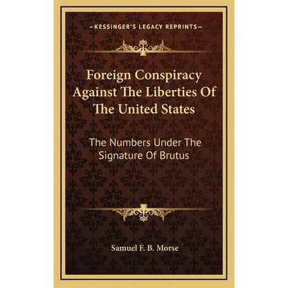 Foreign Conspiracy Against The Liberties Of The United States: The Numbers Under The Signature Of Brutus - Hardcover