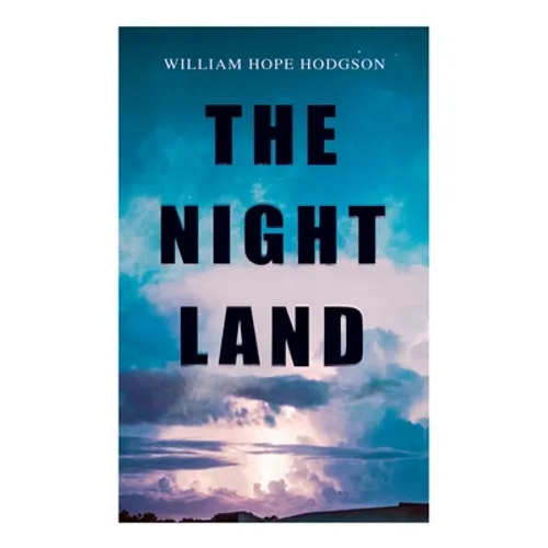 The Night Land: Post-Apocalyptic Adventure & Dark Fantasy Romance - Paperback
