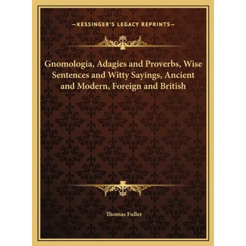 Gnomologia, Adagies and Proverbs, Wise Sentences and Witty Sayings, Ancient and Modern, Foreign and British - Hardcover