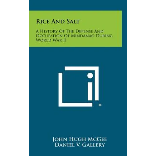 Rice and Salt: A History of the Defense and Occupation of Mindanao During World War II - Hardcover