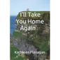 I'll Take You Home Again: An Irish Girl in America Visits Her Roots - Paperback