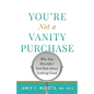 You're Not a Vanity Purchase: Why You Shouldn't Feel Bad about Looking Good - Paperback