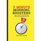 5 Minute Morning Boosters: How to Create a Short Morning Routine and Supercharge Your Life - Paperback