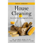 House Cleaning: How to Get Your Kids Begging for Chores (The Ultimate Guide to Get Your Home Always Perfectly Clean) - Paperback