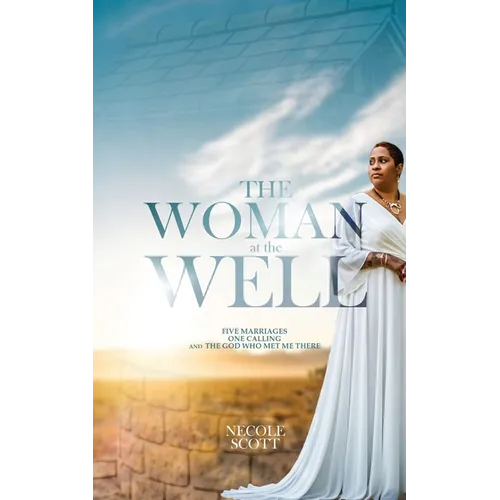 The Woman at the Well: Five Marriages, One Calling, and the God Who Met Me There - Paperback