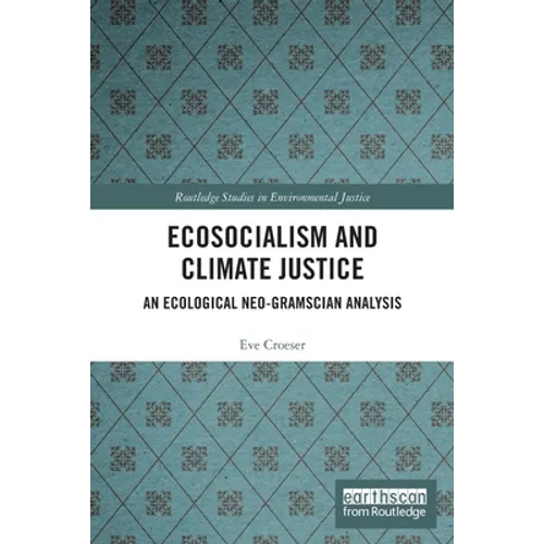 Ecosocialism and Climate Justice: An Ecological Neo-Gramscian Analysis - Paperback