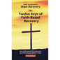 The Twelve Keys of Faith-Based Recovery: How to Be Successful in Recovery By Embracing Key Biblical Truths - Paperback