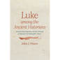 Luke Among the Ancient Historians: Ancient Historiography and the Attempt to Remedy the Inadequate "Many" - Paperback