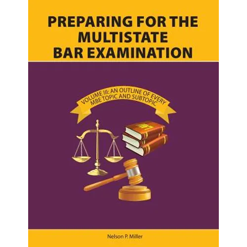 Preparing for the Multistate Bar Examination, Volume III: An Outline of Every MBE Topic and Subtopic - Paperback