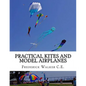 Practical Kites and Model Airplanes: How To Make and Work Them - Paperback