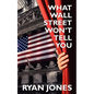 What Wall Street Won't Tell You: a Guide to Personal Finance and Investing - Paperback