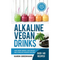 Alkaline Vegan Drinks: Have More Energy, Lose Weight and Stimulate Massive Healing! - Hardcover