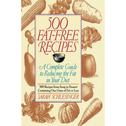 500 Fat Free Recipes: A Complete Guide to Reducing the Fat in Your Diet: A Cookbook - Paperback