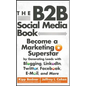 The B2B Social Media Book: Become a Marketing Superstar by Generating Leads with Blogging, Linkedin, Twitter, Facebook, Email, and More - Hardcover