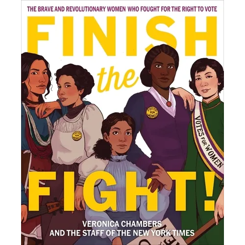 Finish the Fight!: The Brave and Revolutionary Women Who Fought for the Right to Vote - Hardcover