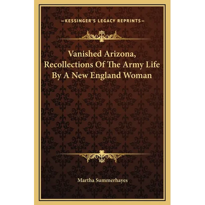 Vanished Arizona, Recollections Of The Army Life By A New England Woman - Hardcover