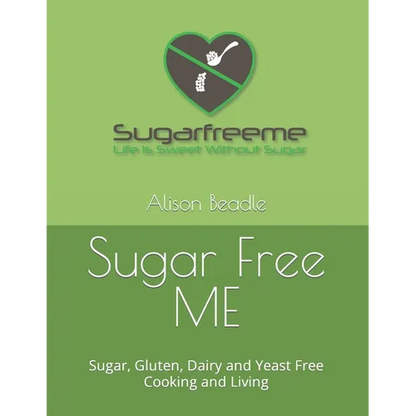 Sugar Free ME: Sugar, Gluten, Dairy and Yeast Free Cooking and Living - Paperback