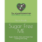 Sugar Free ME: Sugar, Gluten, Dairy and Yeast Free Cooking and Living - Paperback