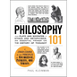 Philosophy 101: From Plato and Socrates to Ethics and Metaphysics, an Essential Primer on the History of Thought - Hardcover