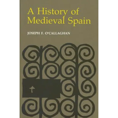 History of Medieval Spain: Memory and Power in the New Europe (Revised) - Hardcover