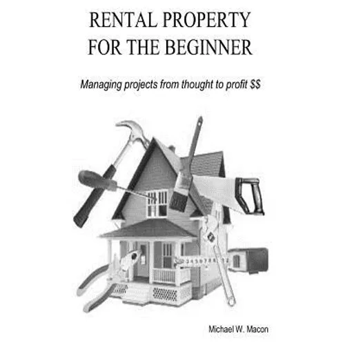 RENTAL PROPERTY FOR THE BEGINNER - Managing a project from thought to profit - Paperback