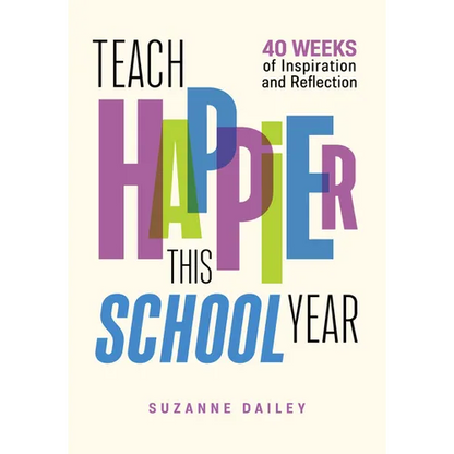 Teach Happier This School Year: 40 Weeks of Inspiration and Reflection - Paperback