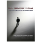 From Predators to Icons: Exposing the Myth of the Business Hero - Paperback