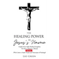 The Healing Power in Jesus's Name: Insights from Eight Healing Evangelists On How to Receive a Miracle - Paperback