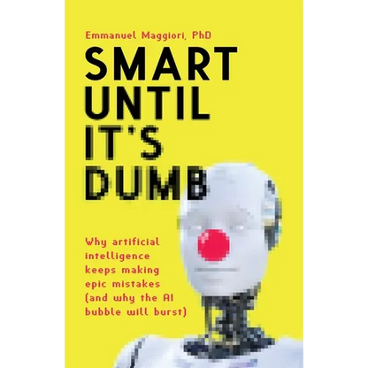 Smart Until It's Dumb: Why artificial intelligence keeps making epic mistakes (and why the AI bubble will burst) - Paperback