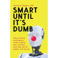 Smart Until It's Dumb: Why artificial intelligence keeps making epic mistakes (and why the AI bubble will burst) - Paperback