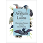 An Asylum of Loons: Charming Names from the Bird World - Hardcover