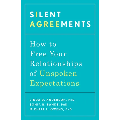 Silent Agreements: How to Free Your Relationships of Unspoken Expectations - Paperback