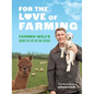 For the Love of Farming: Farmer Will's Guide to Life in the Fields - Hardcover
