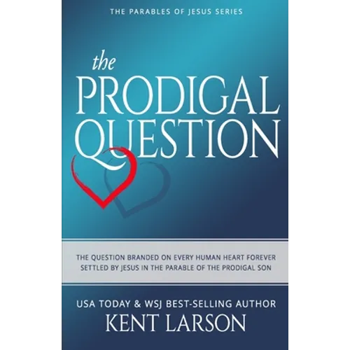 The Prodigal Question: The Question Branded on Every Human Heart Forever Settled by Jesus in the Parable of the Prodigal Son - Paperback