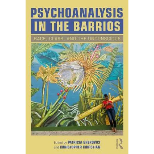Psychoanalysis in the Barrios: Race, Class, and the Unconscious - Paperback