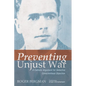 Preventing Unjust War: A Catholic Argument for Selective Conscientious Objection - Hardcover