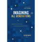 Imagining All Generations: A Renewed Vision for an Intergenerational Church - Paperback