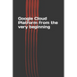 Google Cloud Platform from the Very Beginning - Paperback