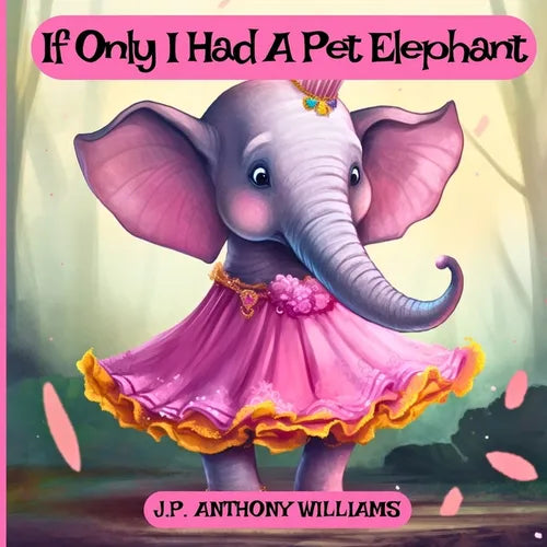 If Only I Had a Pet Elephant (Book for Kids): Lessons in Gratitude and Finding Joy in What We Have - Paperback