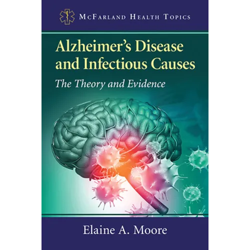 Alzheimer's Disease and Infectious Causes: The Theory and Evidence - Paperback